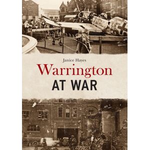 Amberley Publishing Warrington At War Amberley Publishing Warrington At War
