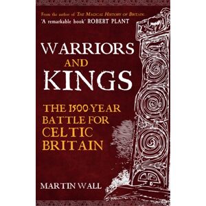 Amberley Publishing Warriors And Kings : The 1500-Year Battle For Celtic Britain Amberley Publishing Warriors And Kings : The 1500-Year Battle For Celtic Britain