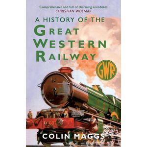 Amberley Publishing A History Of The Great Western Railway Amberley Publishing A History Of The Great Western Railway