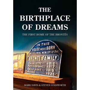 Amberley Publishing Birthplace Of Dreams : The First Home Of The Brontes Amberley Publishing Birthplace Of Dreams : The First Home Of The Brontes