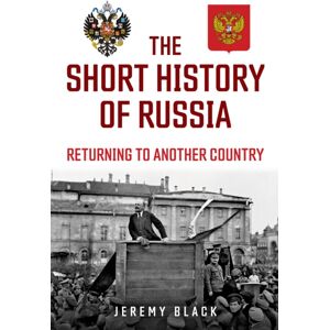 Amberley Publishing The Short History Of Russia : Returning To Another Country Amberley Publishing The Short History Of Russia : Returning To Another Country
