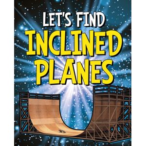 Capstone Global Library Ltd Let'S Find Inclined Planes Capstone Global Library Ltd Let'S Find Inclined Planes