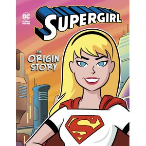 Capstone Global Library Ltd Supergirl : An Origin Story Capstone Global Library Ltd Supergirl : An Origin Story
