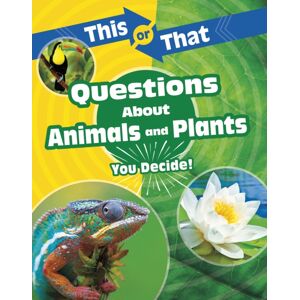 Capstone Global Library Ltd This Or That Questions About Animals And Plants : You Decide! Capstone Global Library Ltd This Or That Questions About Animals And Plants : You Decide!