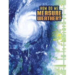 Capstone Global Library Ltd How Do We Measure Weather? Capstone Global Library Ltd How Do We Measure Weather?