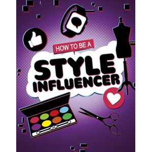 Capstone Global Library Ltd How To Be A Style Influencer Capstone Global Library Ltd How To Be A Style Influencer