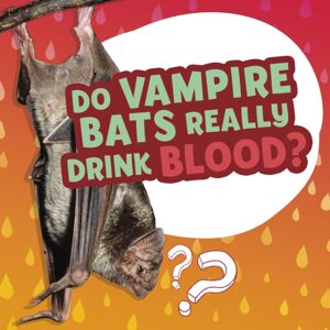 Capstone Global Library Ltd Do Vampire Bats Really Drink Blood? Capstone Global Library Ltd Do Vampire Bats Really Drink Blood?