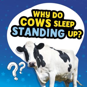 Capstone Global Library Ltd Why Do Cows Sleep Standing Up? Capstone Global Library Ltd Why Do Cows Sleep Standing Up?