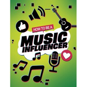 Capstone Global Library Ltd How To Be A Music Influencer Capstone Global Library Ltd How To Be A Music Influencer