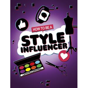 Capstone Global Library Ltd How To Be A Style Influencer Capstone Global Library Ltd How To Be A Style Influencer