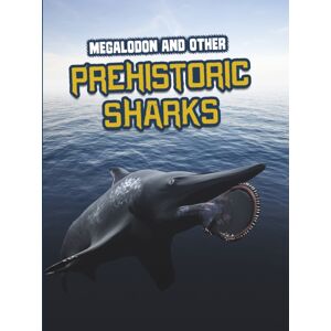 Capstone Global Library Ltd Megalodon And Other Prehistoric Sharks Capstone Global Library Ltd Megalodon And Other Prehistoric Sharks