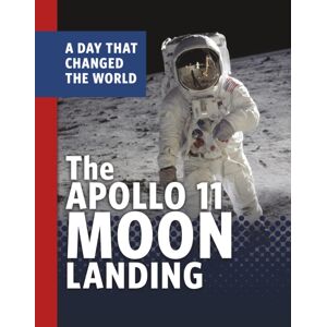 Capstone Global Library Ltd The Apollo 11 Moon Landing : A Day That Changed The World Capstone Global Library Ltd The Apollo 11 Moon Landing : A Day That Changed The World