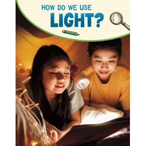 Capstone Global Library Ltd How Do We Use Light? Capstone Global Library Ltd How Do We Use Light?