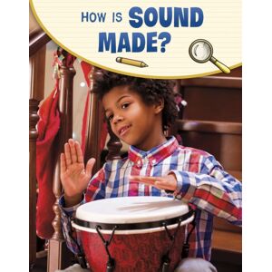 Capstone Global Library Ltd How Is Sound Made? Capstone Global Library Ltd How Is Sound Made?