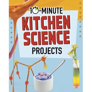 Capstone Global Library Ltd 10-Minute Kitchen Science Projects Capstone Global Library Ltd 10-Minute Kitchen Science Projects