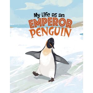 Capstone Global Library Ltd My Life As An Emperor Penguin Capstone Global Library Ltd My Life As An Emperor Penguin