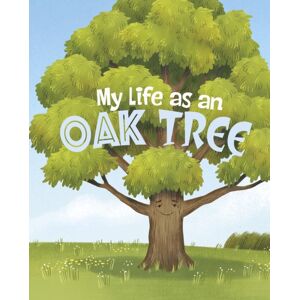 Capstone Global Library Ltd My Life As An Oak Tree Capstone Global Library Ltd My Life As An Oak Tree