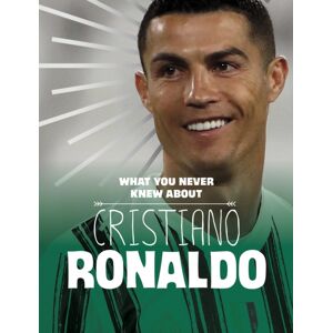 Capstone Global Library Ltd What You Never Knew About Cristiano Ronaldo Capstone Global Library Ltd What You Never Knew About Cristiano Ronaldo