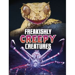 Capstone Global Library Ltd Freakishly Creepy Creatures Capstone Global Library Ltd Freakishly Creepy Creatures