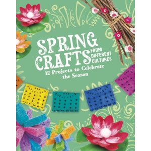 Capstone Global Library Ltd Spring Crafts From Different Cultures : 12 Projects To Celebrate The Season Capstone Global Library Ltd Spring Crafts From Different Cultures : 12 Projects To Celebrate The Season