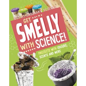 Capstone Global Library Ltd Get Smelly With Science! : Projects With Odours, Scents And More Capstone Global Library Ltd Get Smelly With Science! : Projects With Odours, Scents And More