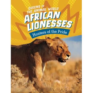 Capstone Global Library Ltd African Lionesses : Hunters Of The Pride Capstone Global Library Ltd African Lionesses : Hunters Of The Pride