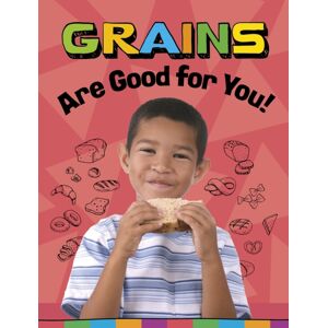 Capstone Global Library Ltd Grains Are Good For You! Capstone Global Library Ltd Grains Are Good For You!