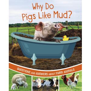 Capstone Global Library Ltd Why Do Pigs Like Mud? : Questions And Answers About Farm Animals Capstone Global Library Ltd Why Do Pigs Like Mud? : Questions And Answers About Farm Animals