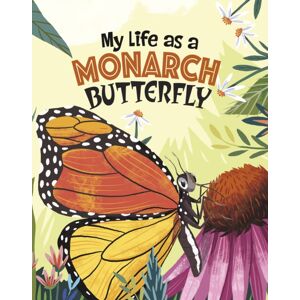 Capstone Global Library Ltd My Life As A Monarch Butterfly Capstone Global Library Ltd My Life As A Monarch Butterfly