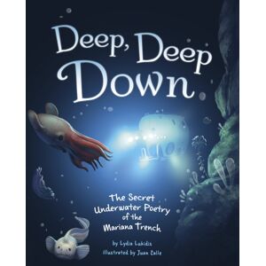 Capstone Global Library Ltd Deep, Deep Down : The Secret Underwater Poetry Of The Mariana Trench Capstone Global Library Ltd Deep, Deep Down : The Secret Underwater Poetry Of The Mariana Trench