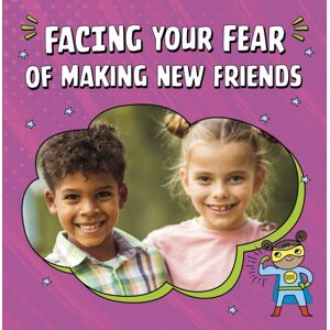Capstone Global Library Ltd Facing Your Fear Of Making Friends Capstone Global Library Ltd Facing Your Fear Of Making Friends