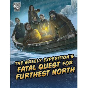 Capstone Global Library Ltd The Greely Expedition'S Fatal Quest For Furthest North Capstone Global Library Ltd The Greely Expedition'S Fatal Quest For Furthest North