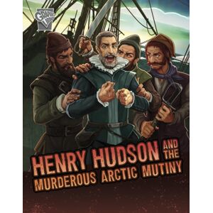 Capstone Global Library Ltd Henry Hudson And The Murderous Arctic Mutiny Capstone Global Library Ltd Henry Hudson And The Murderous Arctic Mutiny