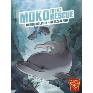 Capstone Global Library Ltd Moko To The Rescue : Heroic Dolphin Of Zealand Capstone Global Library Ltd Moko To The Rescue : Heroic Dolphin Of Zealand