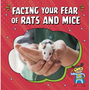 Capstone Global Library Ltd Facing Your Fear Of Rats And Mice Capstone Global Library Ltd Facing Your Fear Of Rats And Mice
