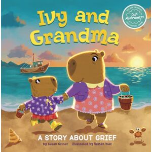 Capstone Global Library Ltd Ivy And Grandma : A Story About Grief Capstone Global Library Ltd Ivy And Grandma : A Story About Grief