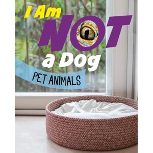 Capstone Global Library Ltd I Am Not A Dog : Pet Animals Capstone Global Library Ltd I Am Not A Dog : Pet Animals