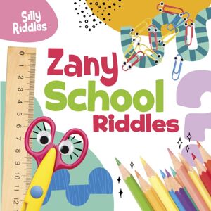 Capstone Global Library Ltd Zany School Riddles Capstone Global Library Ltd Zany School Riddles