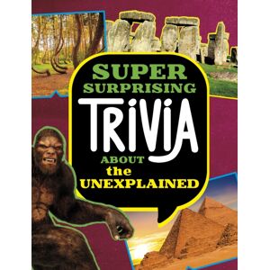 Capstone Global Library Ltd Super Surprising Trivia About The Unexplained Capstone Global Library Ltd Super Surprising Trivia About The Unexplained