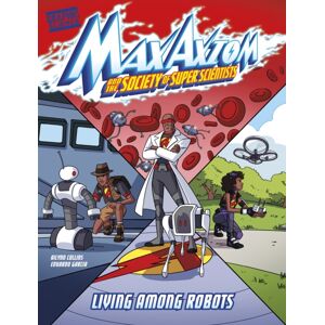 Capstone Global Library Ltd Living Among Robots : A Max Axiom Super Scientist Adventure Capstone Global Library Ltd Living Among Robots : A Max Axiom Super Scientist Adventure