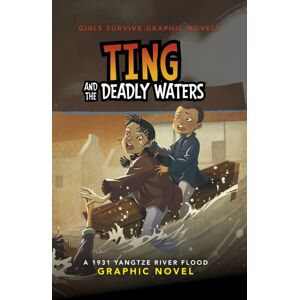 Capstone Global Library Ltd Ting And The Deadly Waters : A 1931 Yangtze River Flood Graphic Novel Capstone Global Library Ltd Ting And The Deadly Waters : A 1931 Yangtze River Flood Graphic Novel