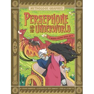 Capstone Global Library Ltd Persephone And The Underworld : A Modern Graphic Greek Myth Capstone Global Library Ltd Persephone And The Underworld : A Modern Graphic Greek Myth