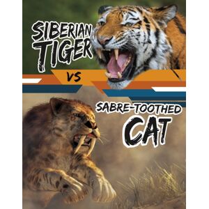 Capstone Global Library Ltd Siberian Tiger Vs Sabre-Toothed Cat Capstone Global Library Ltd Siberian Tiger Vs Sabre-Toothed Cat