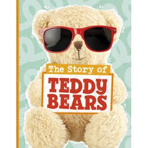Capstone Global Library Ltd The Story Of Teddy Bears Capstone Global Library Ltd The Story Of Teddy Bears
