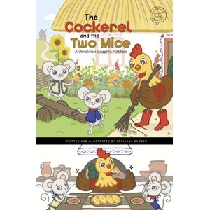 Capstone Global Library Ltd The Cockerel And The Two Mice : A Ukrainian Graphic Folktale Capstone Global Library Ltd The Cockerel And The Two Mice : A Ukrainian Graphic Folktale