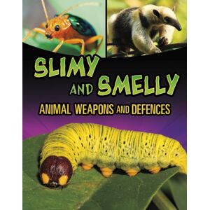 Capstone Global Library Ltd Slimy And Smelly Animal Weapons And Defences Capstone Global Library Ltd Slimy And Smelly Animal Weapons And Defences