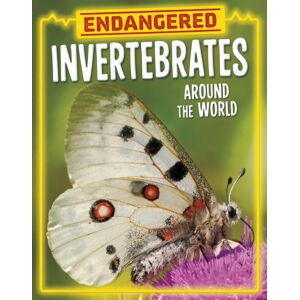Capstone Global Library Ltd Endangered Invertebrates Around The World Capstone Global Library Ltd Endangered Invertebrates Around The World
