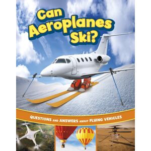 Capstone Global Library Ltd Can Aeroplanes Ski? : Questions And Answers About Flying Vehicles Capstone Global Library Ltd Can Aeroplanes Ski? : Questions And Answers About Flying Vehicles
