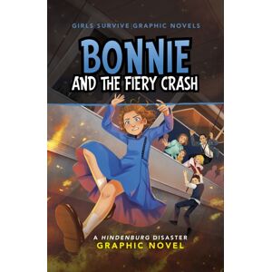 Capstone Global Library Ltd Bonnie And The Fiery Crash : A Hindenburg Disaster Graphic Novel Capstone Global Library Ltd Bonnie And The Fiery Crash : A Hindenburg Disaster Graphic Novel