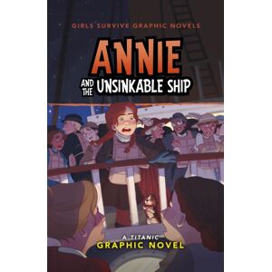 Capstone Global Library Ltd Annie And The Unsinkable Ship : A Titanic Graphic Novel Capstone Global Library Ltd Annie And The Unsinkable Ship : A Titanic Graphic Novel
